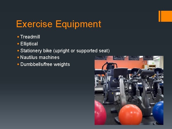 Exercise Equipment § Treadmill § Elliptical § Stationery bike (upright or supported seat) § Exercise Equipment § Treadmill § Elliptical § Stationery bike (upright or supported seat) §