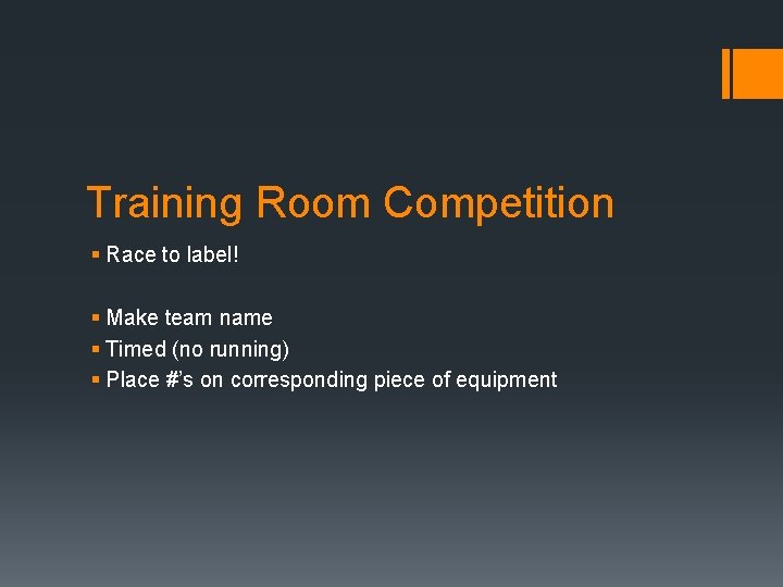 Training Room Competition § Race to label! § Make team name § Timed (no Training Room Competition § Race to label! § Make team name § Timed (no