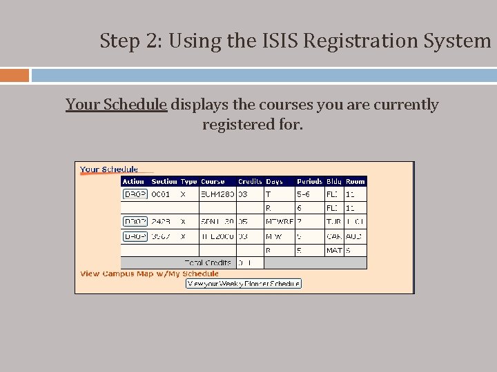 Step 2: Using the ISIS Registration System Your Schedule displays the courses you are