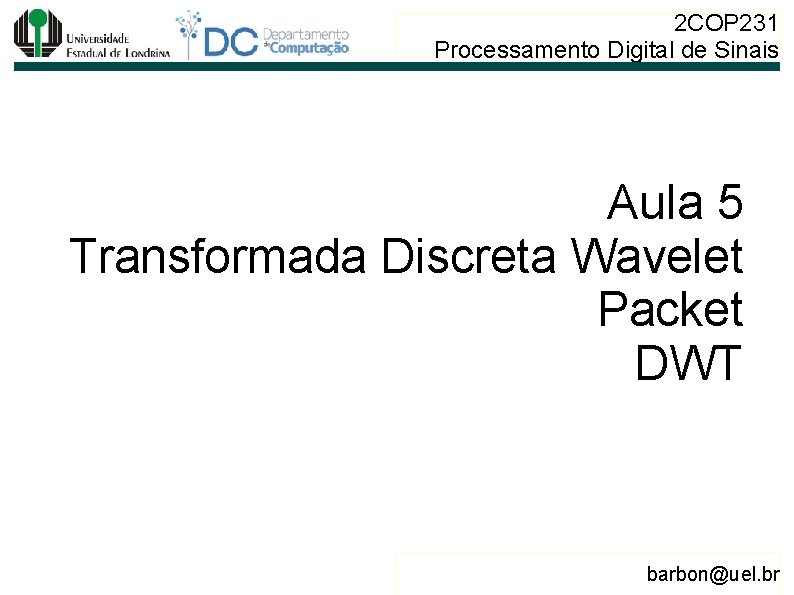 2 COP 231 Processamento Digital de Sinais Aula 5 Transformada Discreta Wavelet Packet DWT