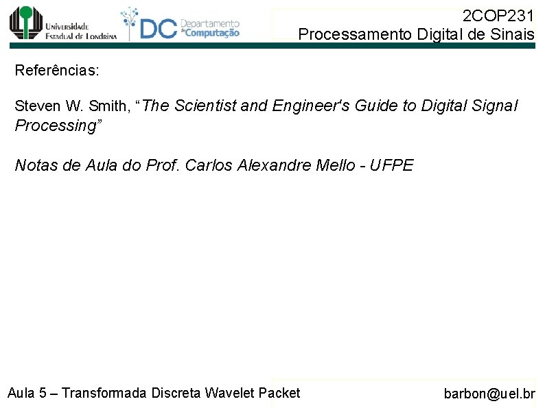 2 COP 231 Processamento Digital de Sinais Referências: Steven W. Smith, “The Scientist and