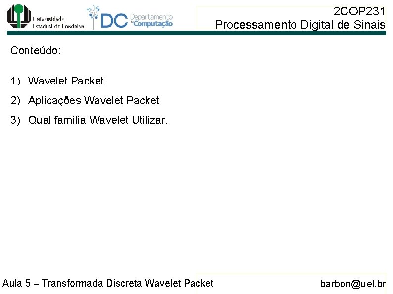 2 COP 231 Processamento Digital de Sinais Conteúdo: 1) Wavelet Packet 2) Aplicações Wavelet