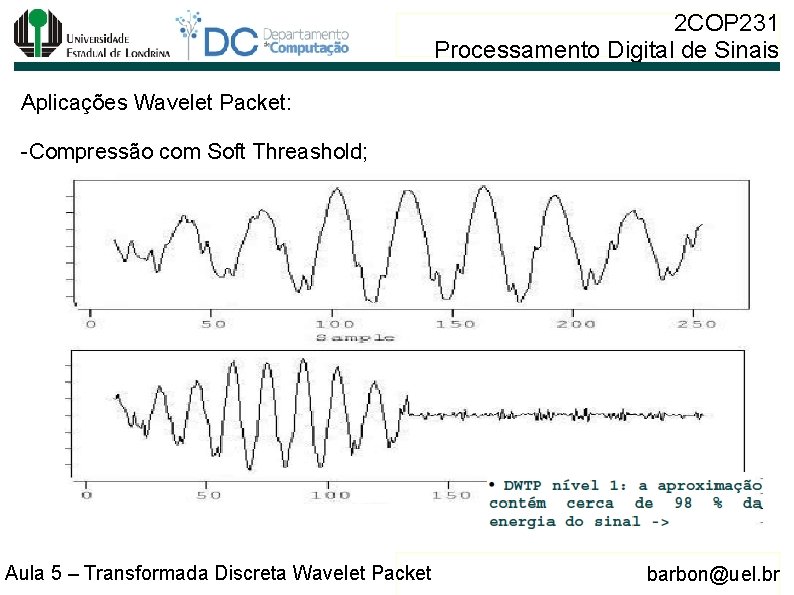 2 COP 231 Processamento Digital de Sinais Aplicações Wavelet Packet: -Compressão com Soft Threashold;