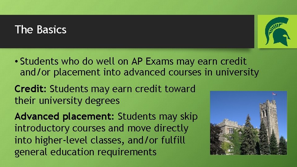 The Basics • Students who do well on AP Exams may earn credit and/or