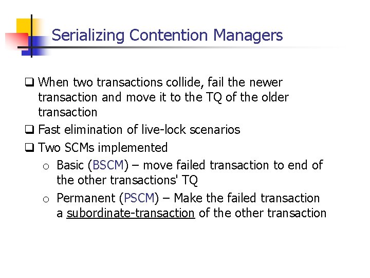 Serializing Contention Managers q When two transactions collide, fail the newer transaction and move