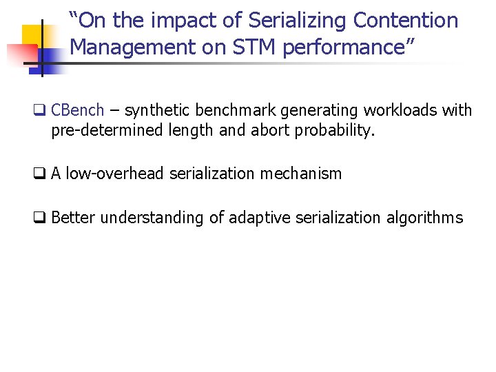 “On the impact of Serializing Contention Management on STM performance” q CBench – synthetic