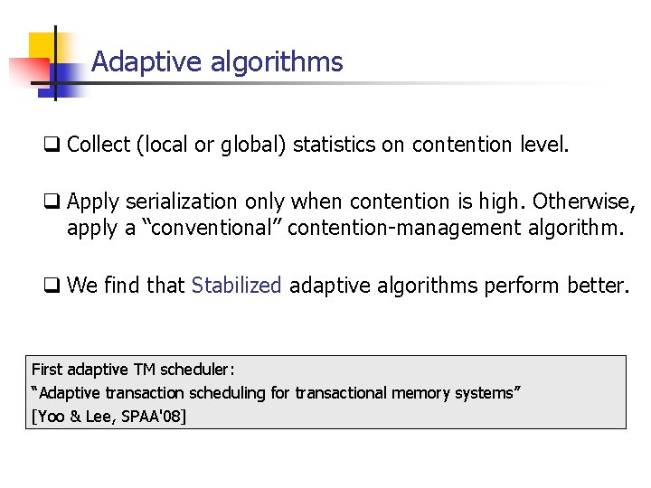 Adaptive algorithms q Collect (local or global) statistics on contention level. q Apply serialization