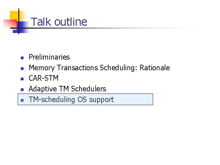 Talk outline n n n Preliminaries Memory Transactions Scheduling: Rationale CAR-STM Adaptive TM Schedulers