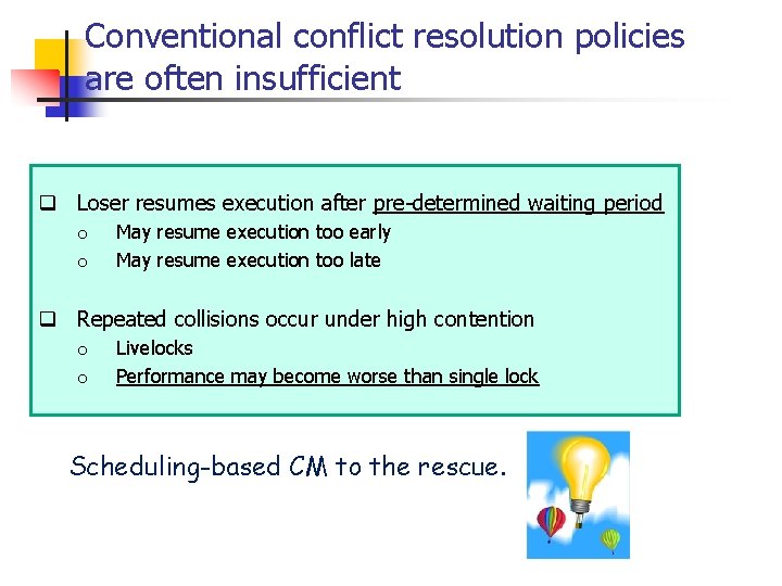 Conventional conflict resolution policies are often insufficient q Loser resumes execution after pre-determined waiting