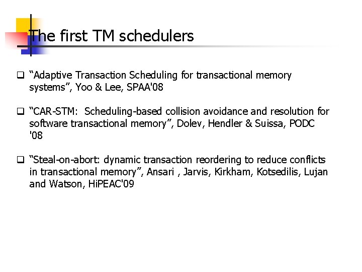 The first TM schedulers q “Adaptive Transaction Scheduling for transactional memory systems”, Yoo &