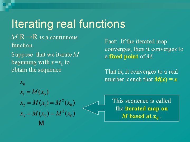Iterating real functions M: → is a continuous function. Suppose that we iterate M