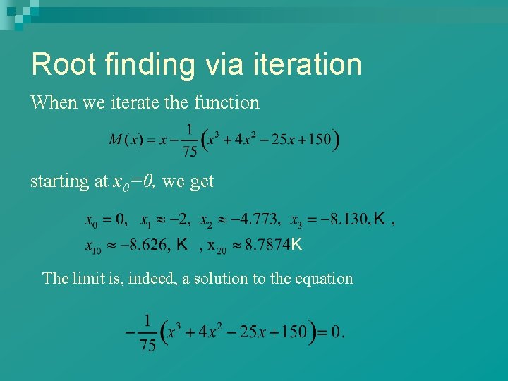 Root finding via iteration When we iterate the function starting at x 0=0, we