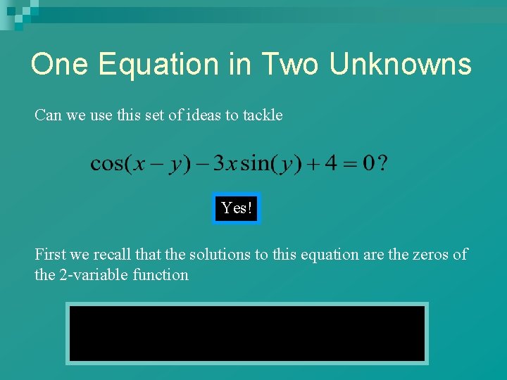 One Equation in Two Unknowns Can we use this set of ideas to tackle