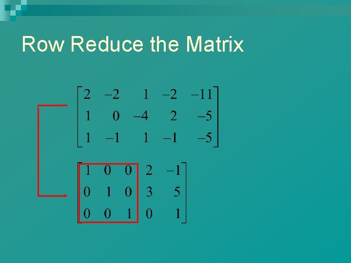 Row Reduce the Matrix 