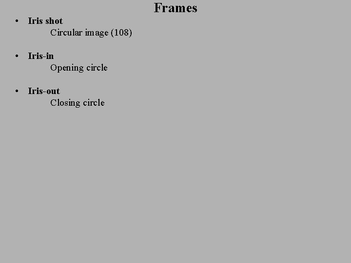  • Iris shot Circular image (108) • Iris-in Opening circle • Iris-out Closing