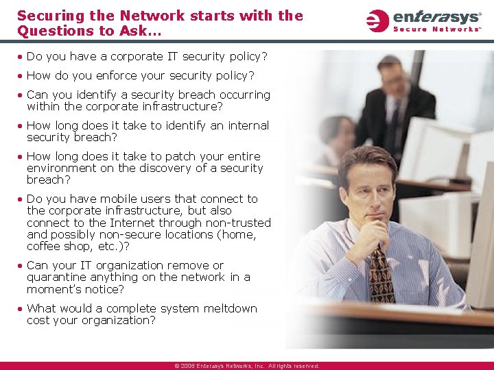 Securing the Network starts with the Questions to Ask… • Do you have a