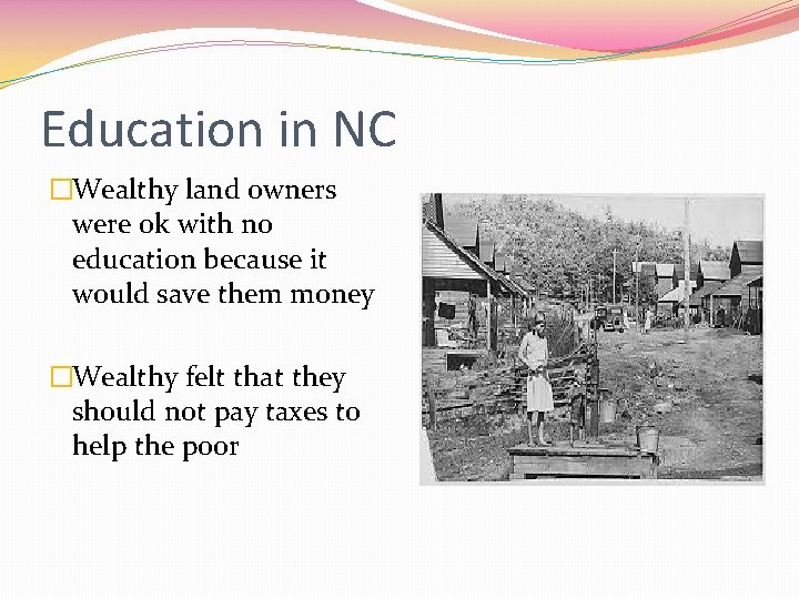 Education in NC �Wealthy land owners were ok with no education because it would