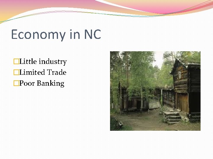 Economy in NC �Little industry �Limited Trade �Poor Banking 