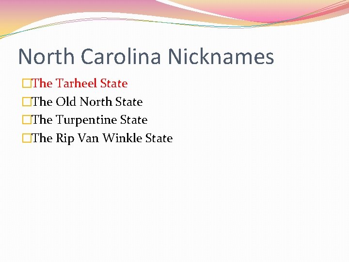 North Carolina Nicknames �The Tarheel State �The Old North State �The Turpentine State �The