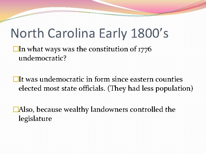 North Carolina Early 1800’s �In what ways was the constitution of 1776 undemocratic? �It