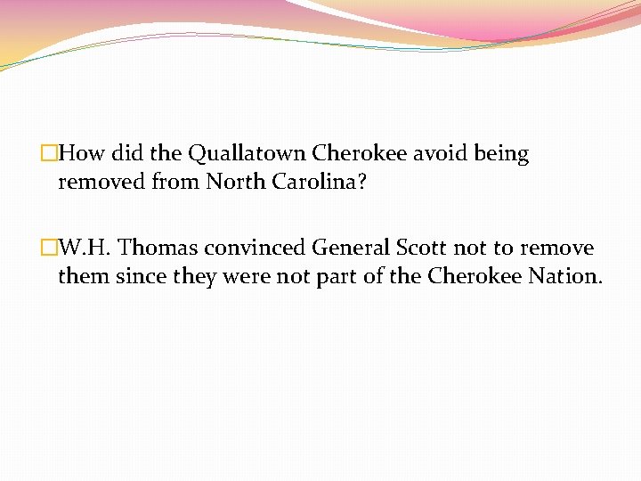 �How did the Quallatown Cherokee avoid being removed from North Carolina? �W. H. Thomas