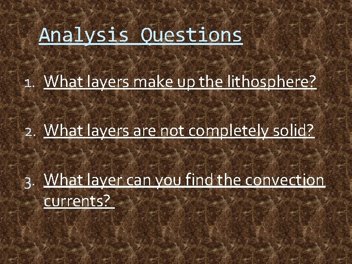 Analysis Questions 1. What layers make up the lithosphere? 2. What layers are not