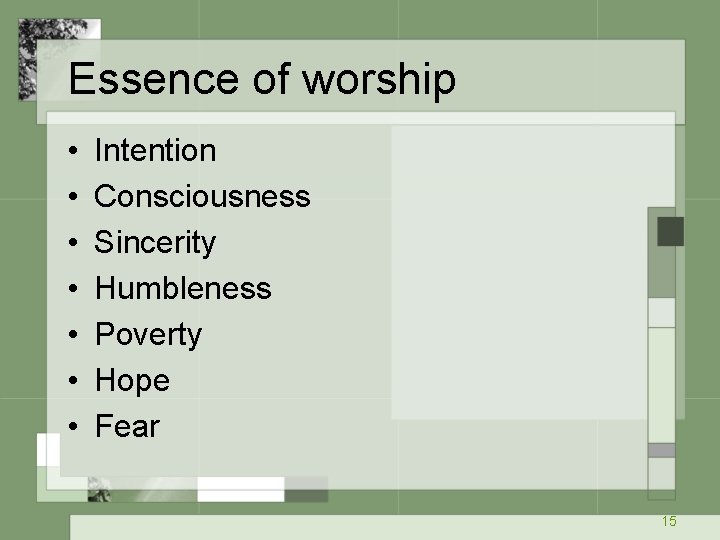 Essence of worship • • Intention Consciousness Sincerity Humbleness Poverty Hope Fear 15 