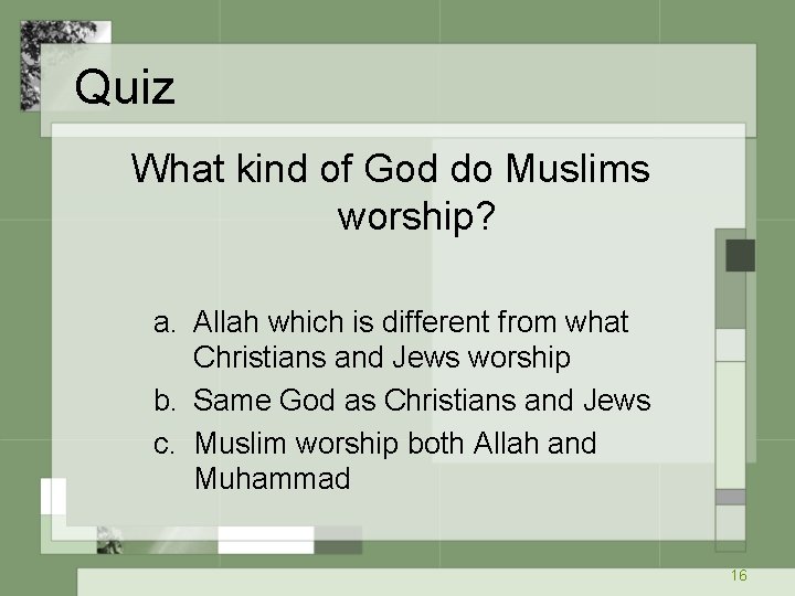 Quiz What kind of God do Muslims worship? a. Allah which is different from