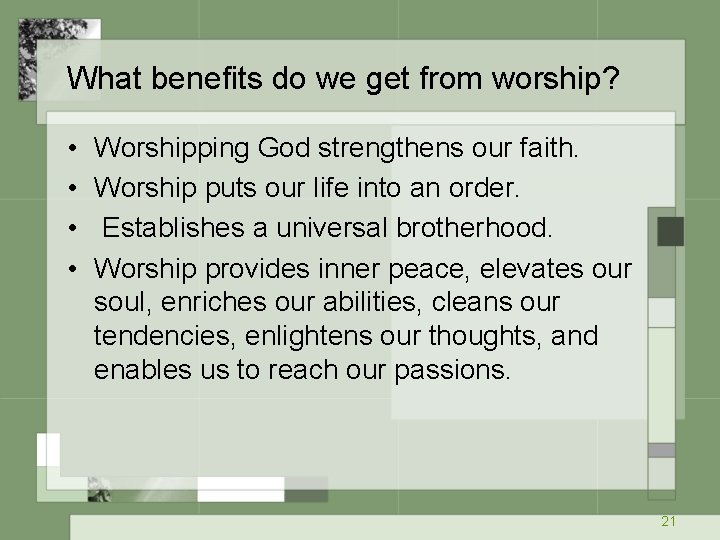 What benefits do we get from worship? • • Worshipping God strengthens our faith.