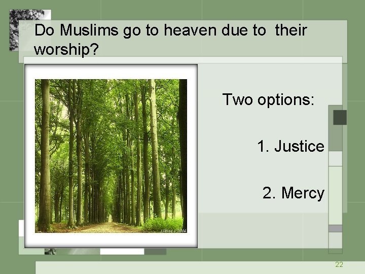 Do Muslims go to heaven due to their worship? Two options: 1. Justice 2.