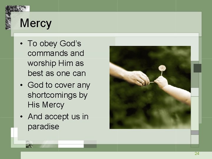 Mercy • To obey God’s commands and worship Him as best as one can