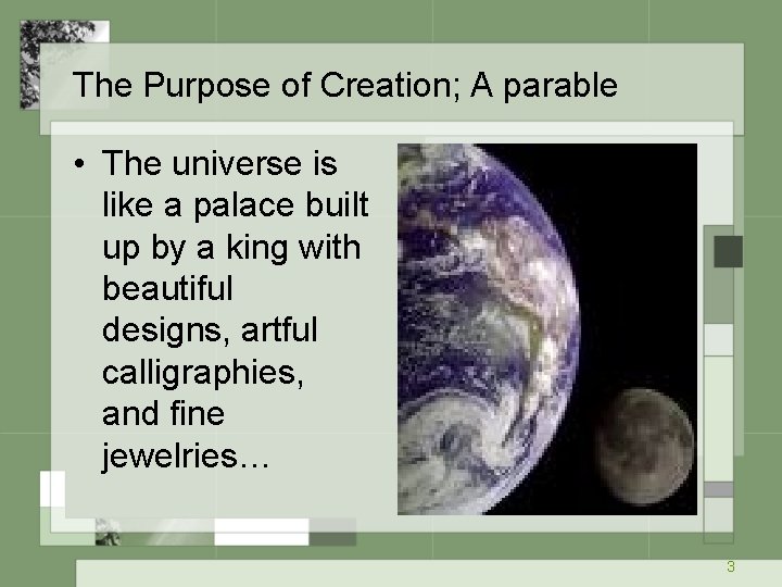 The Purpose of Creation; A parable • The universe is like a palace built