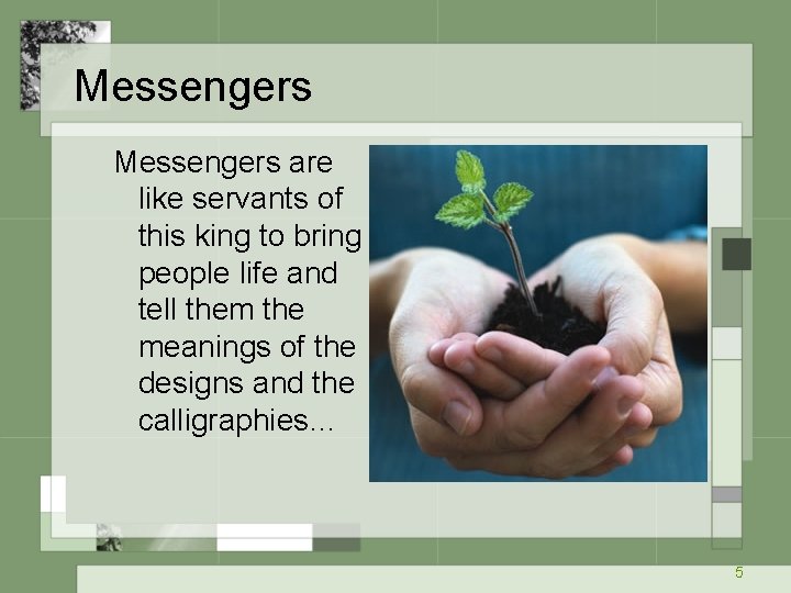 Messengers are like servants of this king to bring people life and tell them