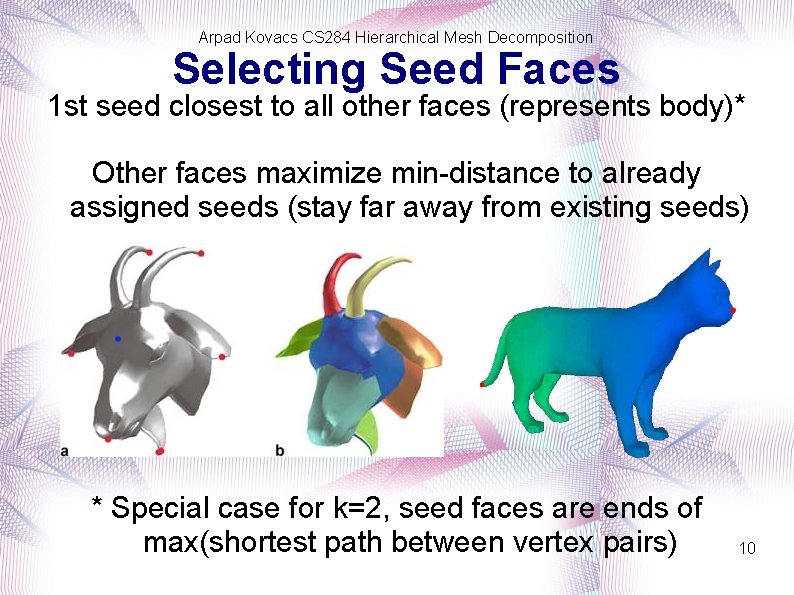 Arpad Kovacs CS 284 Hierarchical Mesh Decomposition Selecting Seed Faces 1 st seed closest