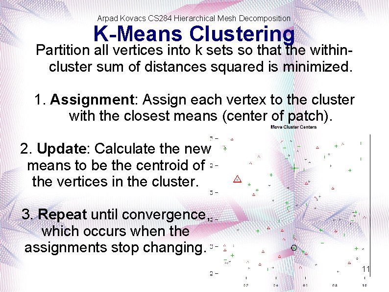 Arpad Kovacs CS 284 Hierarchical Mesh Decomposition K-Means Clustering Partition all vertices into k