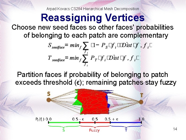 Arpad Kovacs CS 284 Hierarchical Mesh Decomposition Reassigning Vertices Choose new seed faces so