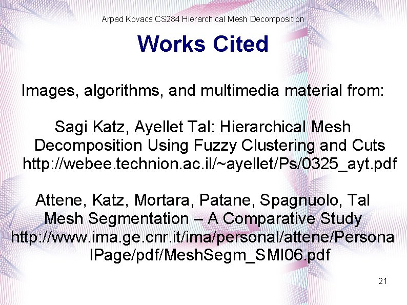 Arpad Kovacs CS 284 Hierarchical Mesh Decomposition Works Cited Images, algorithms, and multimedia material