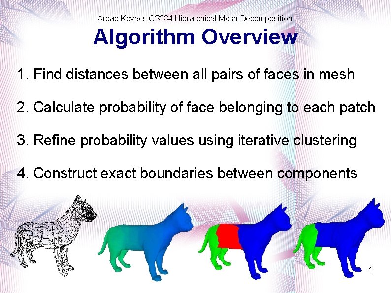 Arpad Kovacs CS 284 Hierarchical Mesh Decomposition Algorithm Overview 1. Find distances between all
