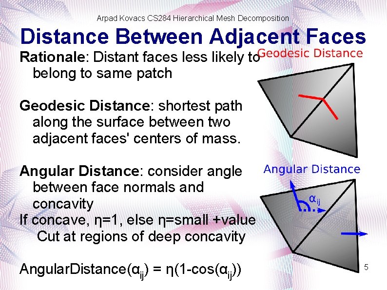 Arpad Kovacs CS 284 Hierarchical Mesh Decomposition Distance Between Adjacent Faces Rationale: Distant faces