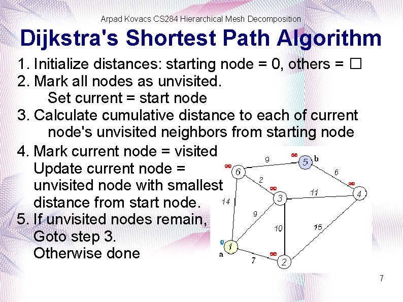 Arpad Kovacs CS 284 Hierarchical Mesh Decomposition Dijkstra's Shortest Path Algorithm 1. Initialize distances: