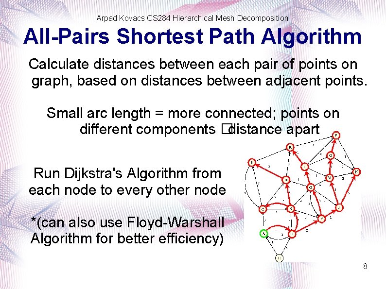 Arpad Kovacs CS 284 Hierarchical Mesh Decomposition All-Pairs Shortest Path Algorithm Calculate distances between