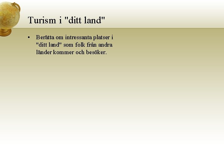 Turism i "ditt land" • Berätta om intressanta platser i "ditt land" som folk