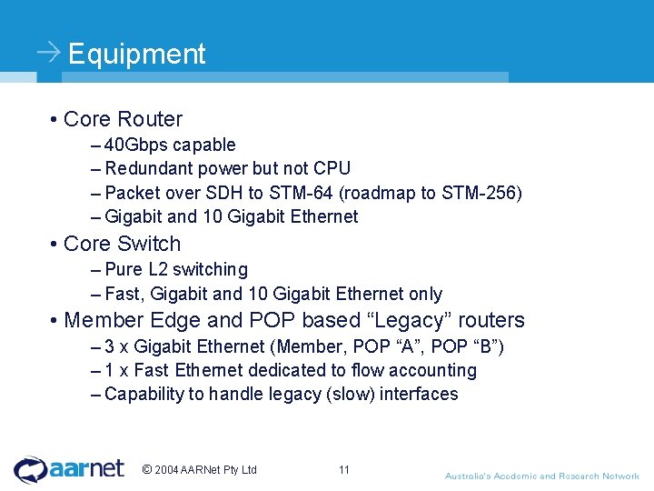 Equipment • Core Router – 40 Gbps capable – Redundant power but not CPU