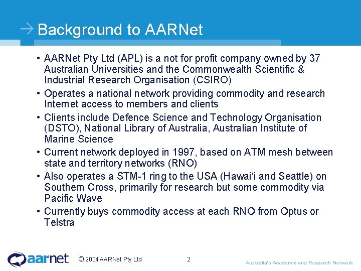Background to AARNet • AARNet Pty Ltd (APL) is a not for profit company Background to AARNet • AARNet Pty Ltd (APL) is a not for profit company