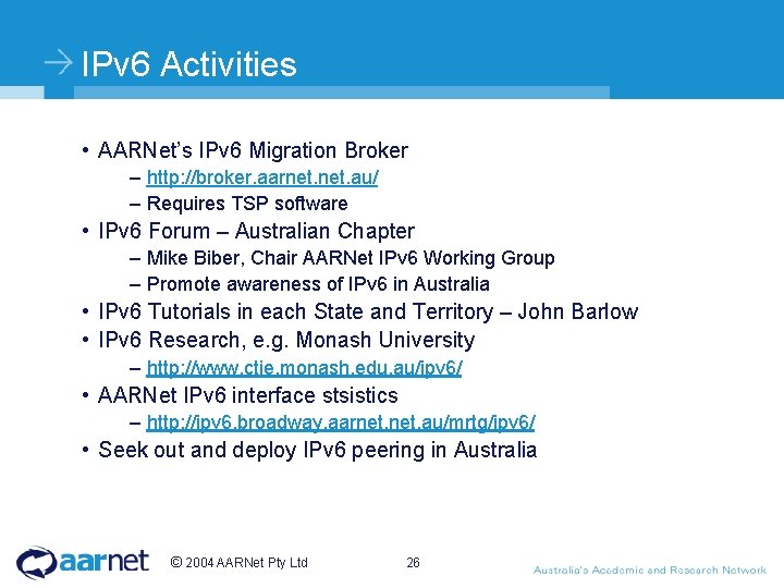 IPv 6 Activities • AARNet’s IPv 6 Migration Broker – http: //broker. aarnet. au/