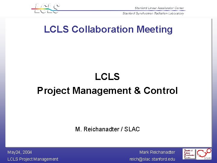 LCLS Collaboration Meeting LCLS Project Management & Control M. Reichanadter / SLAC May 24,