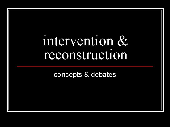 intervention & reconstruction concepts & debates 