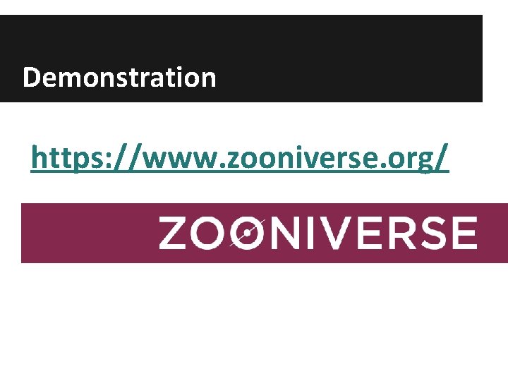 Demonstration https: //www. zooniverse. org/ 