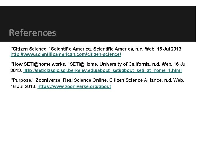 References "Citizen Science. " Scientific America, n. d. Web. 15 Jul 2013. http: //www.