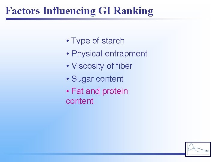 Factors Influencing GI Ranking • Type of starch • Physical entrapment • Viscosity of